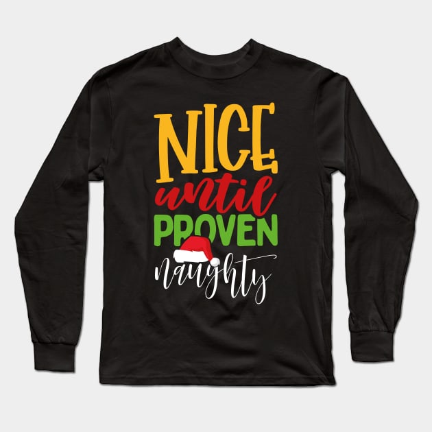 Nice Until Proven Naughty Long Sleeve T-Shirt by uncannysage